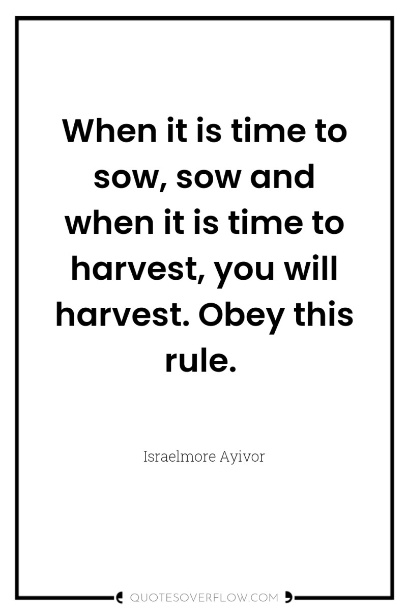 When it is time to sow, sow and when it...