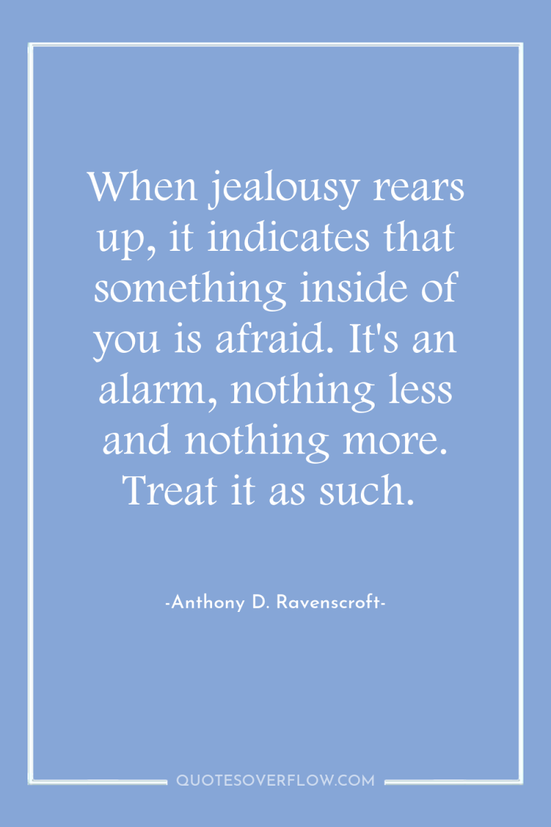 When jealousy rears up, it indicates that something inside of...