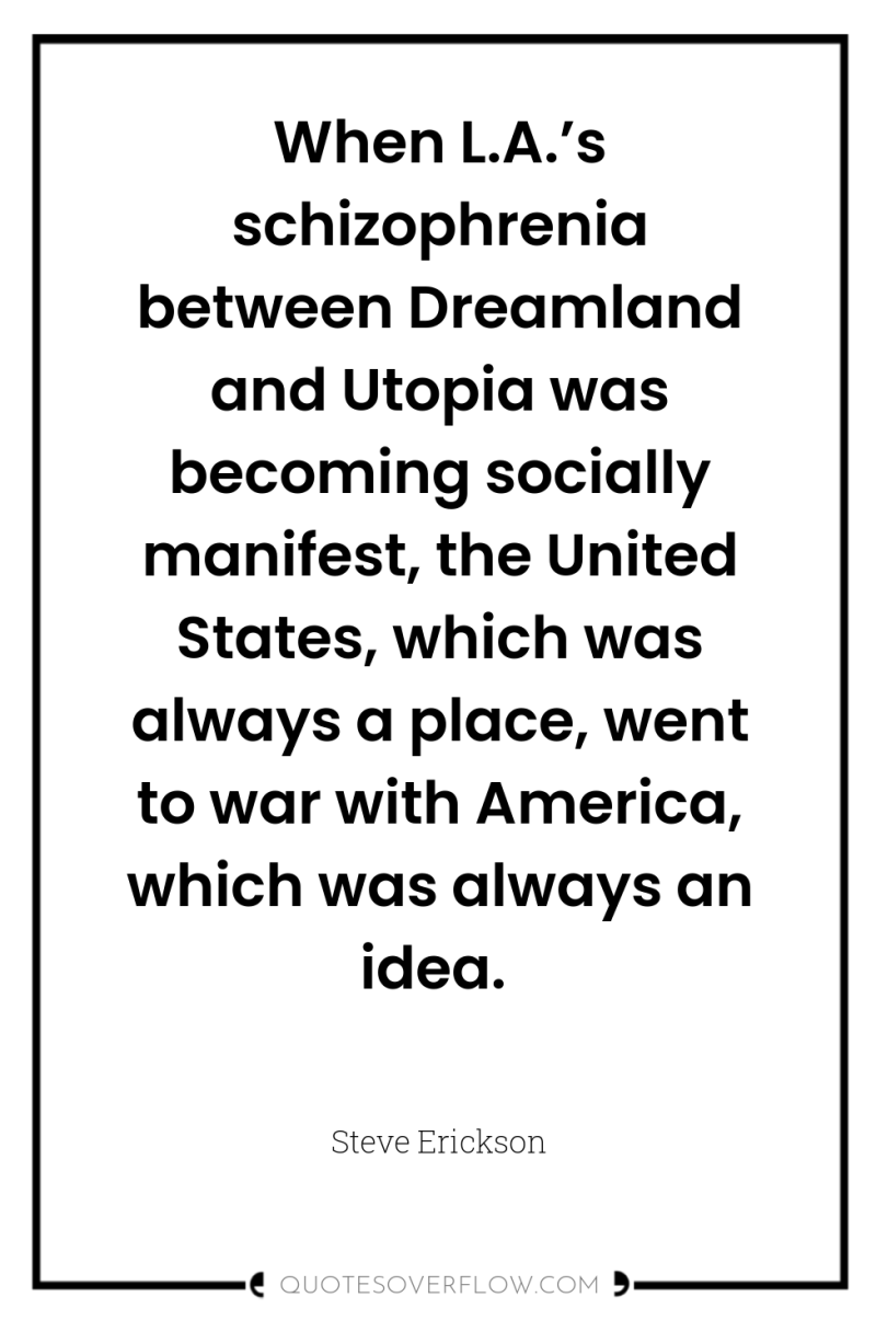 When L.A.’s schizophrenia between Dreamland and Utopia was becoming socially...