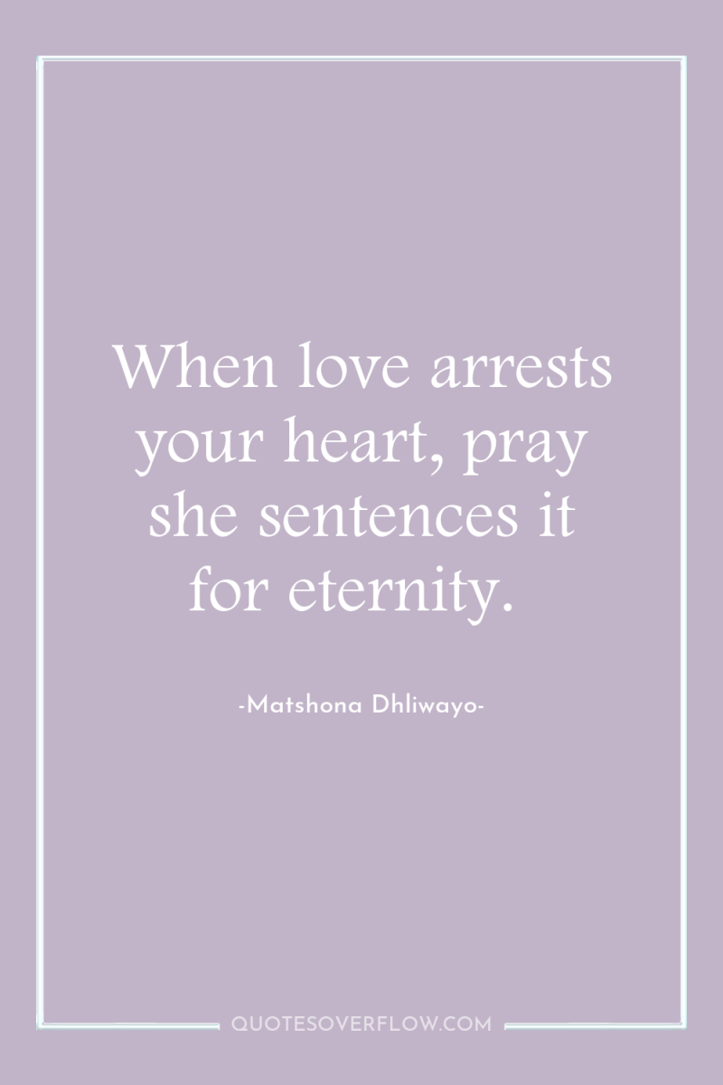 When love arrests your heart, pray she sentences it for...