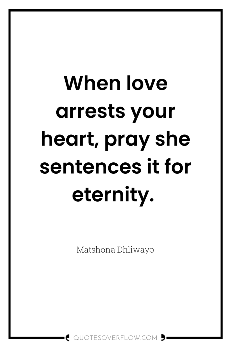 When love arrests your heart, pray she sentences it for...