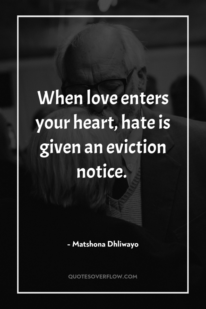 When love enters your heart, hate is given an eviction...