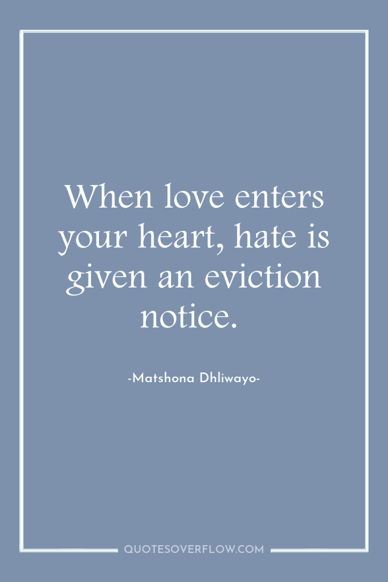 When love enters your heart, hate is given an eviction...