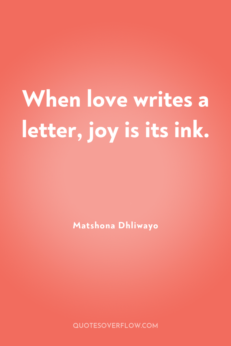 When love writes a letter, joy is its ink. 