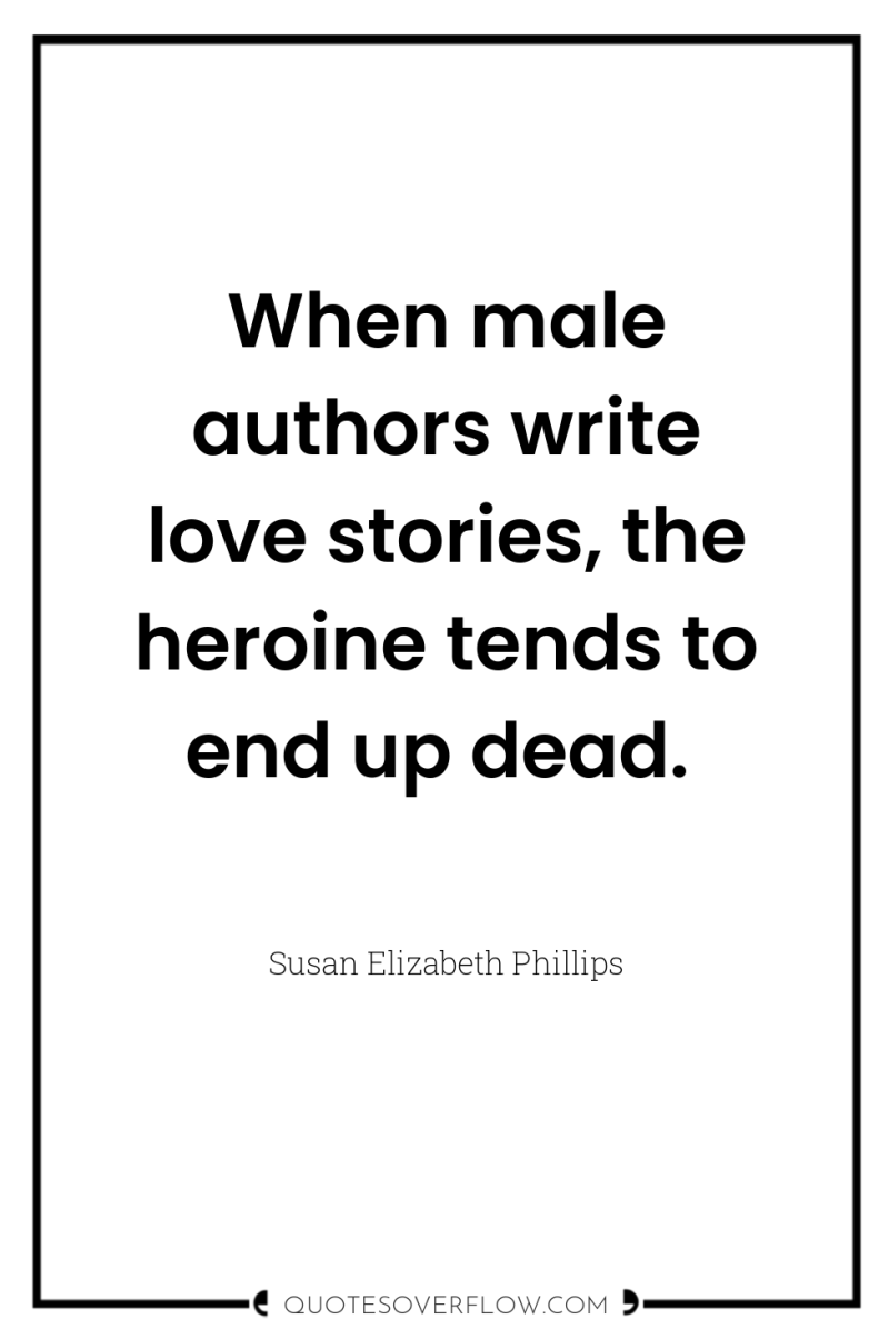 When male authors write love stories, the heroine tends to...
