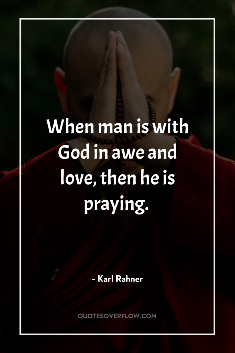 When man is with God in awe and love, then...