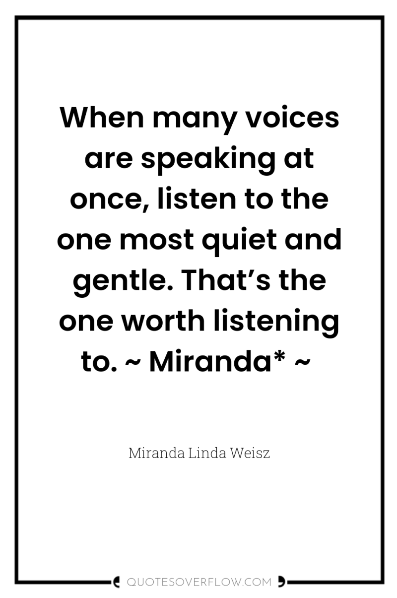 When many voices are speaking at once, listen to the...