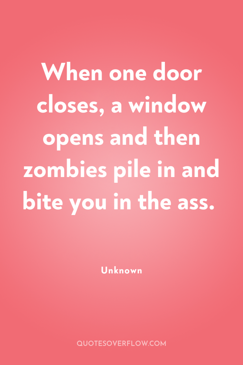 When one door closes, a window opens and then zombies...