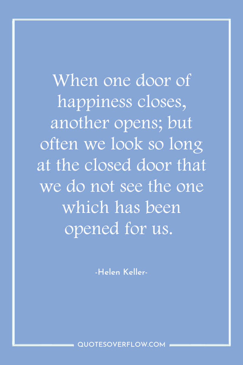 When one door of happiness closes, another opens; but often...