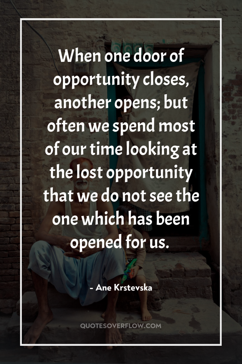 When one door of opportunity closes, another opens; but often...