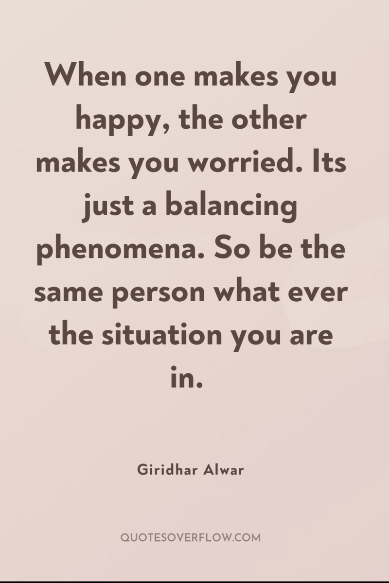 When one makes you happy, the other makes you worried....