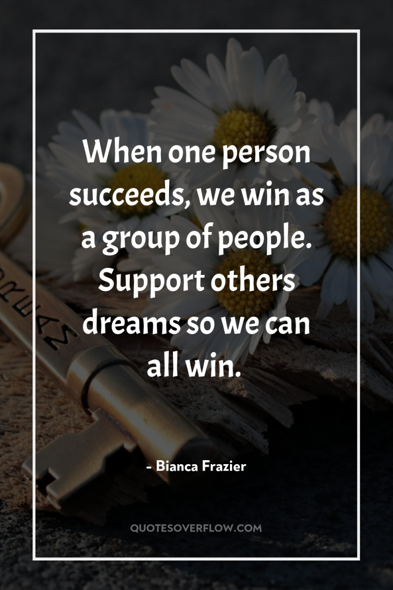 When one person succeeds, we win as a group of...
