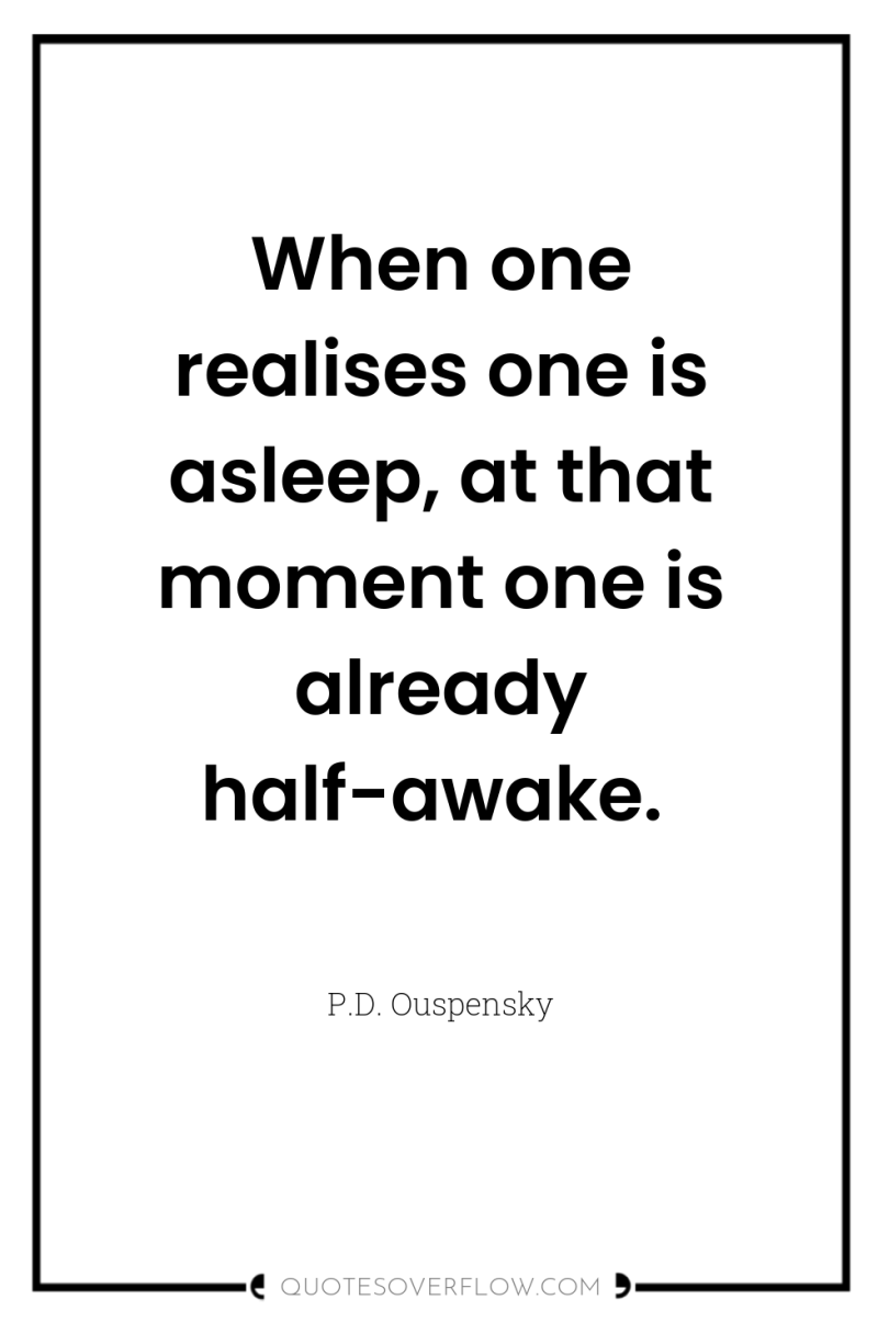 When one realises one is asleep, at that moment one...
