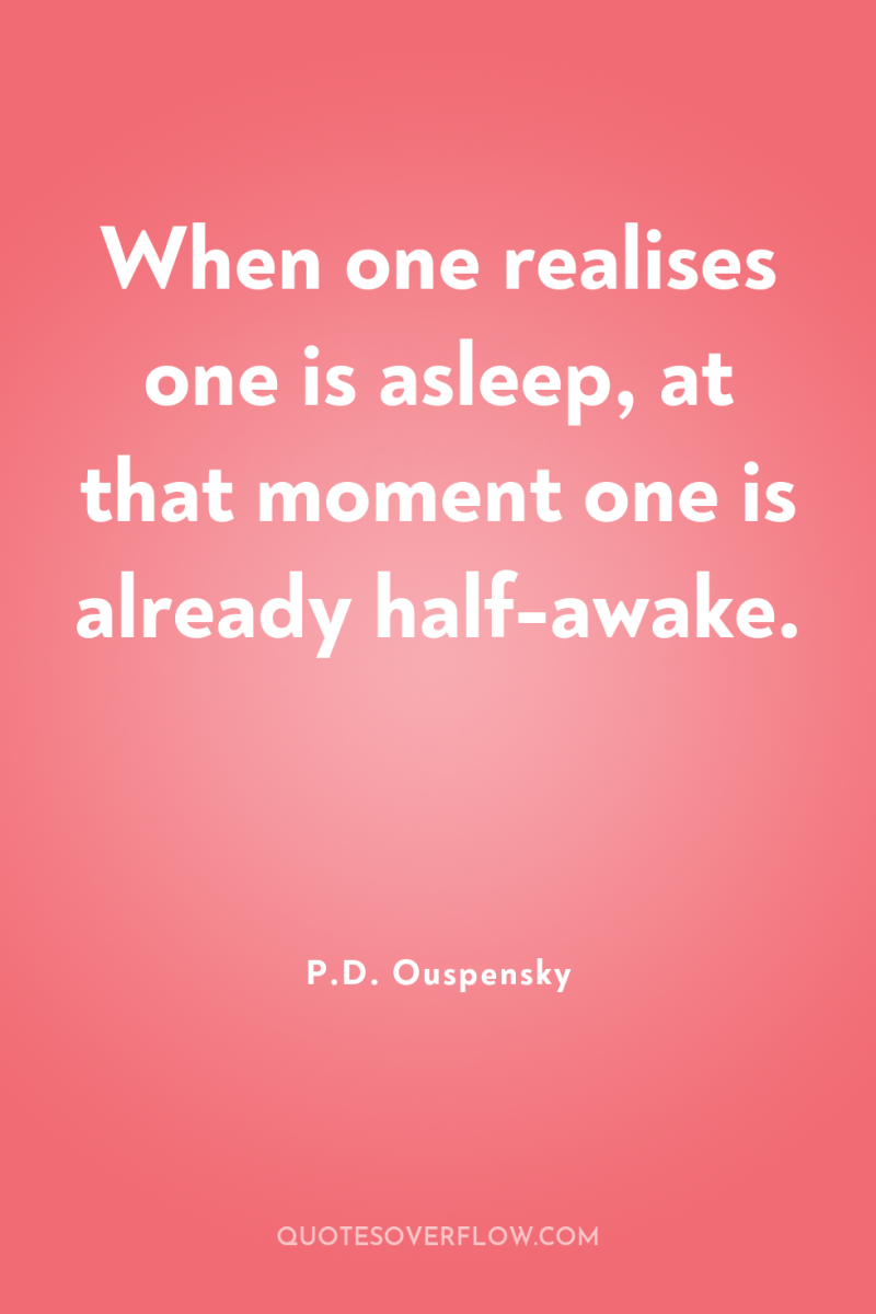 When one realises one is asleep, at that moment one...