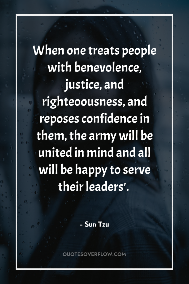 When one treats people with benevolence, justice, and righteoousness, and...