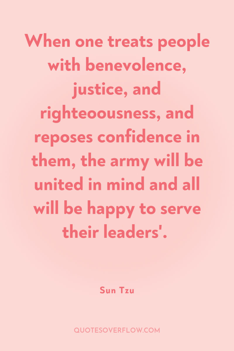 When one treats people with benevolence, justice, and righteoousness, and...