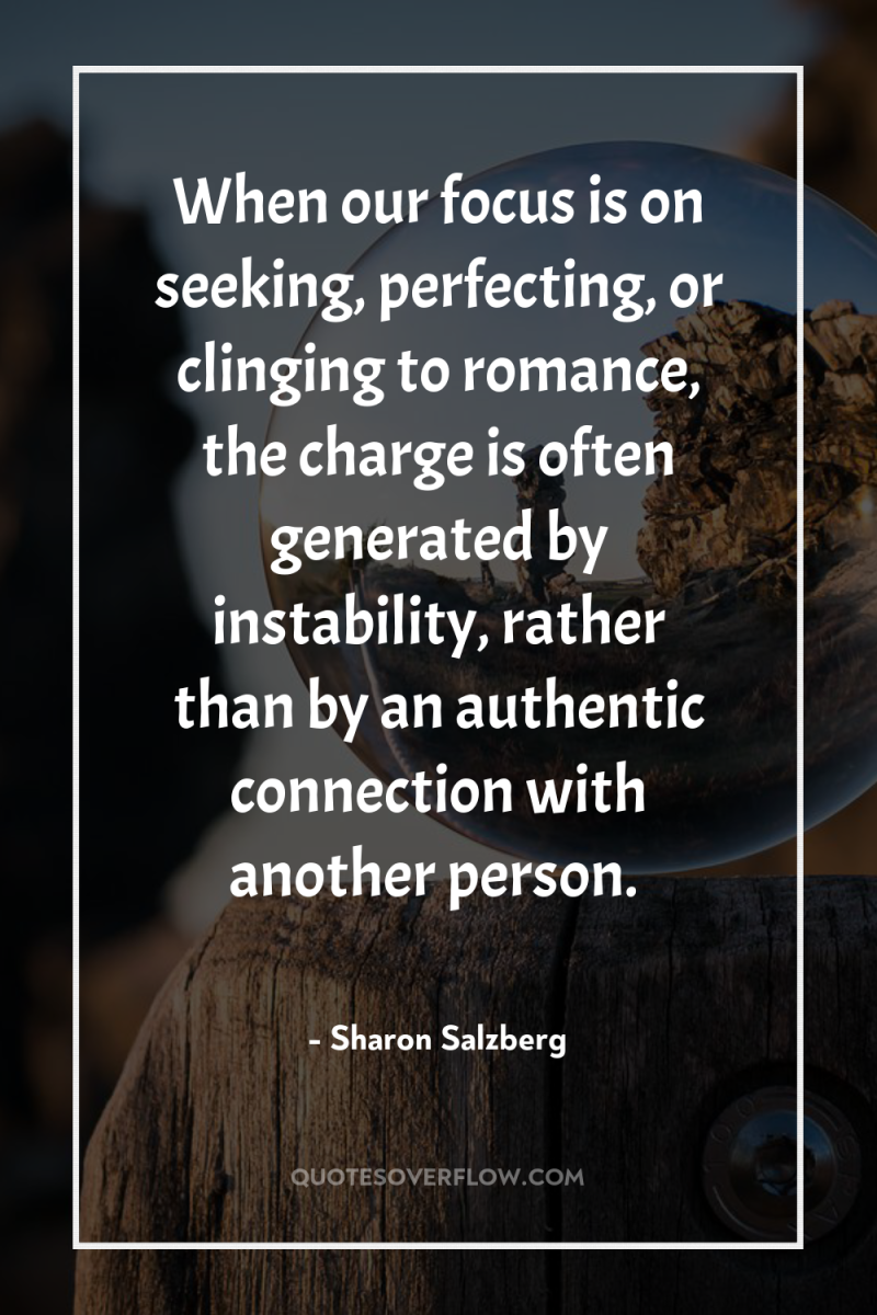 When our focus is on seeking, perfecting, or clinging to...