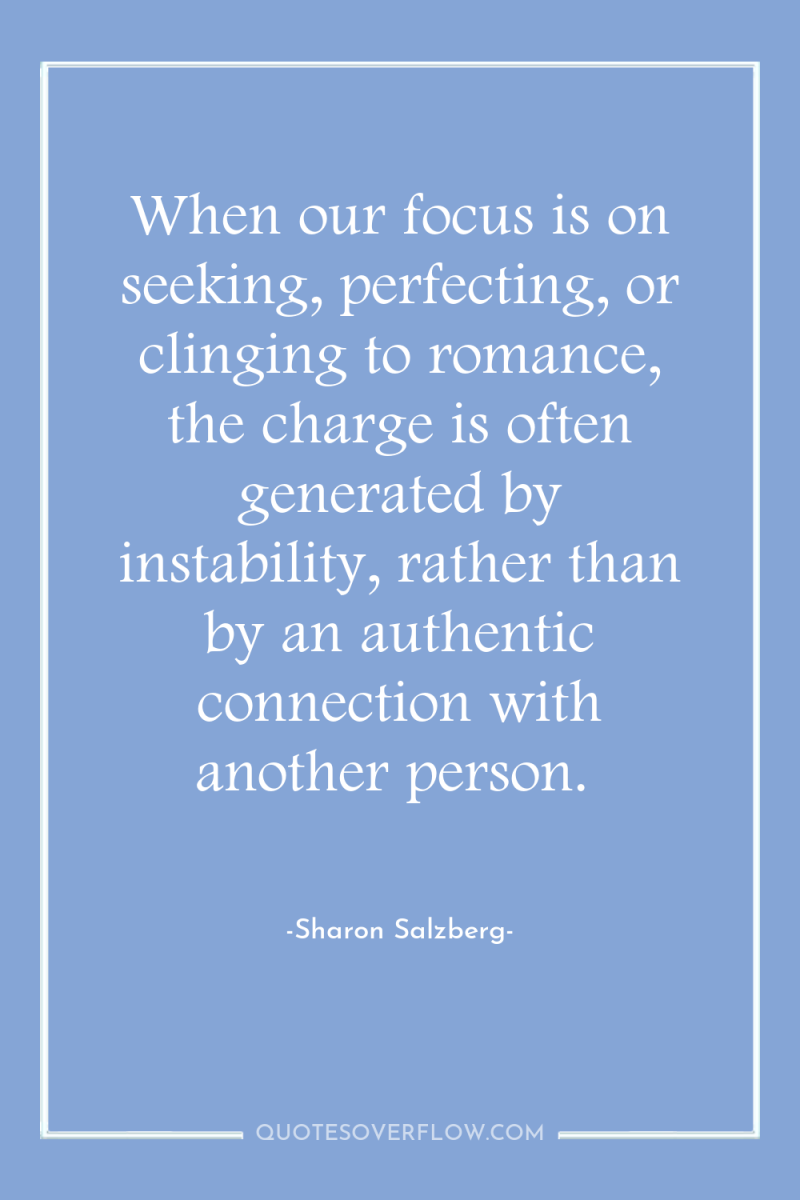 When our focus is on seeking, perfecting, or clinging to...