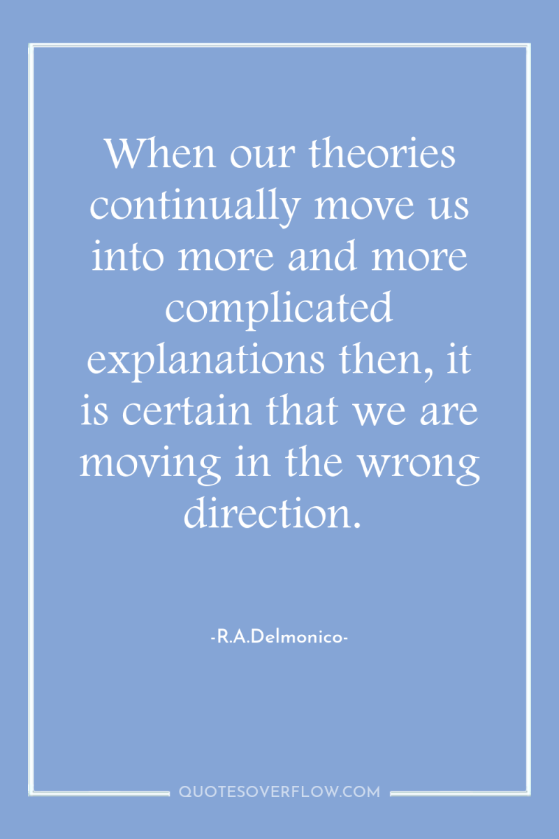 When our theories continually move us into more and more...