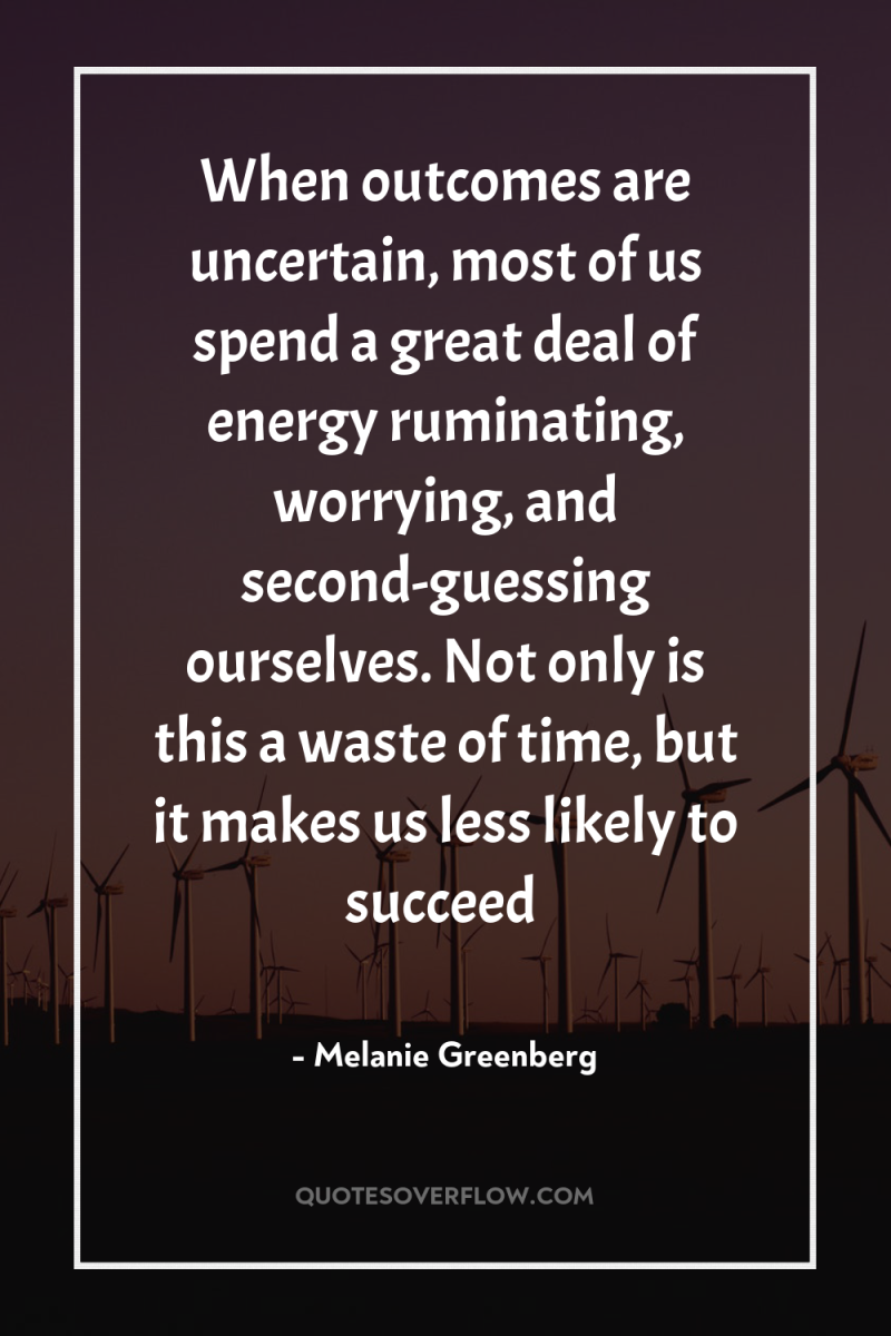 When outcomes are uncertain, most of us spend a great...
