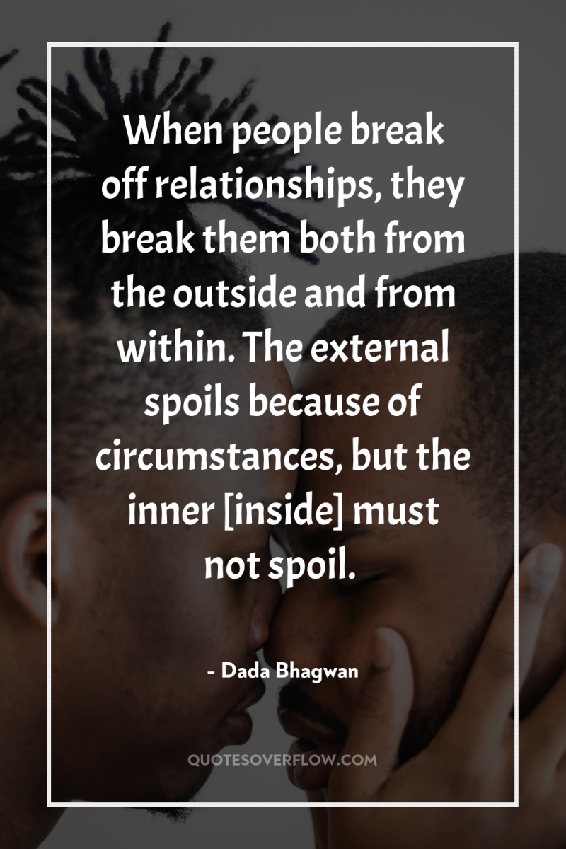 When people break off relationships, they break them both from...