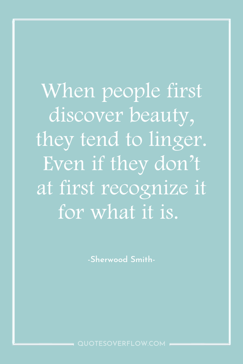 When people first discover beauty, they tend to linger. Even...