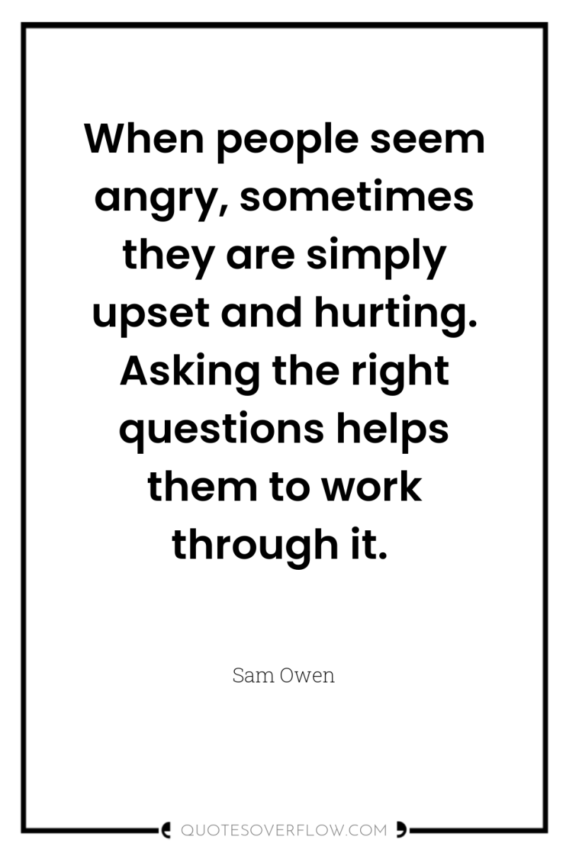 When people seem angry, sometimes they are simply upset and...