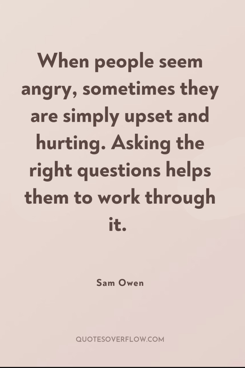 When people seem angry, sometimes they are simply upset and...