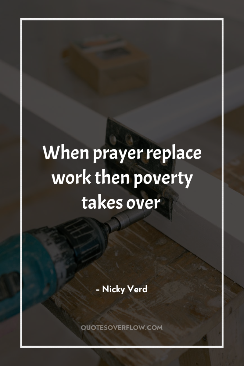 When prayer replace work then poverty takes over 
