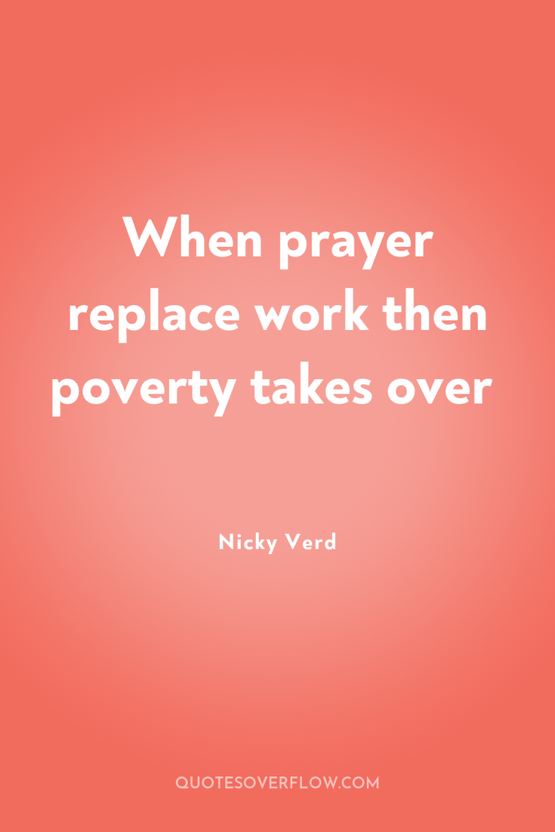 When prayer replace work then poverty takes over 