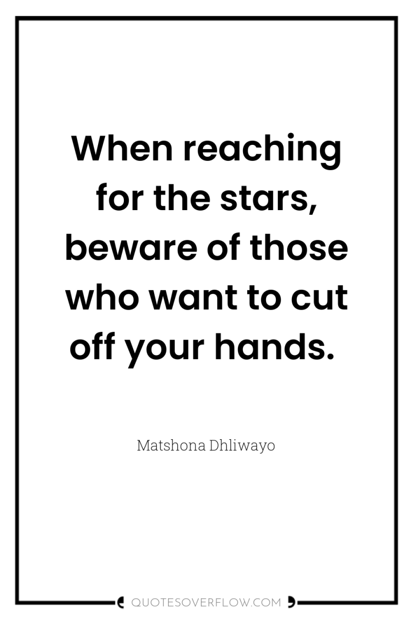 When reaching for the stars, beware of those who want...