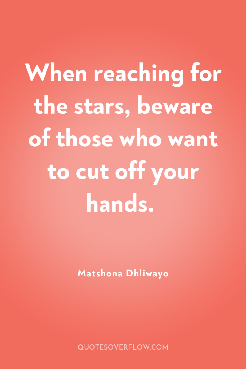 When reaching for the stars, beware of those who want...