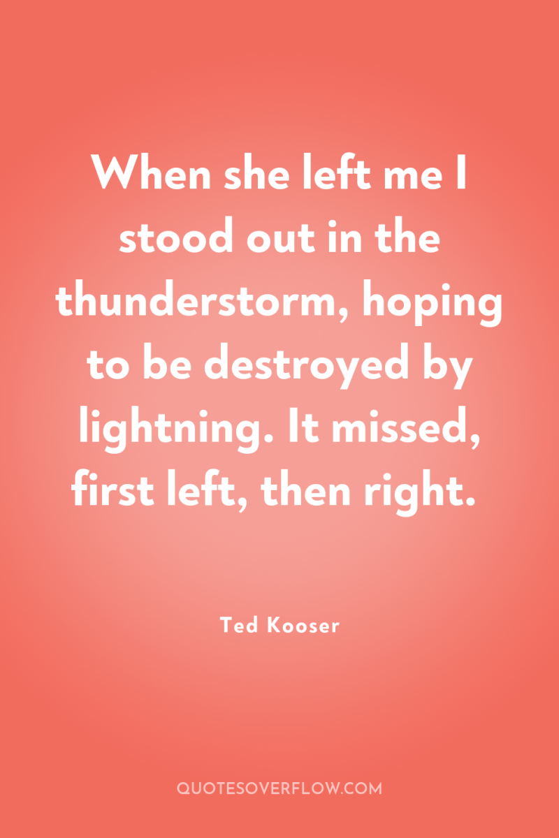 When she left me I stood out in the thunderstorm,...