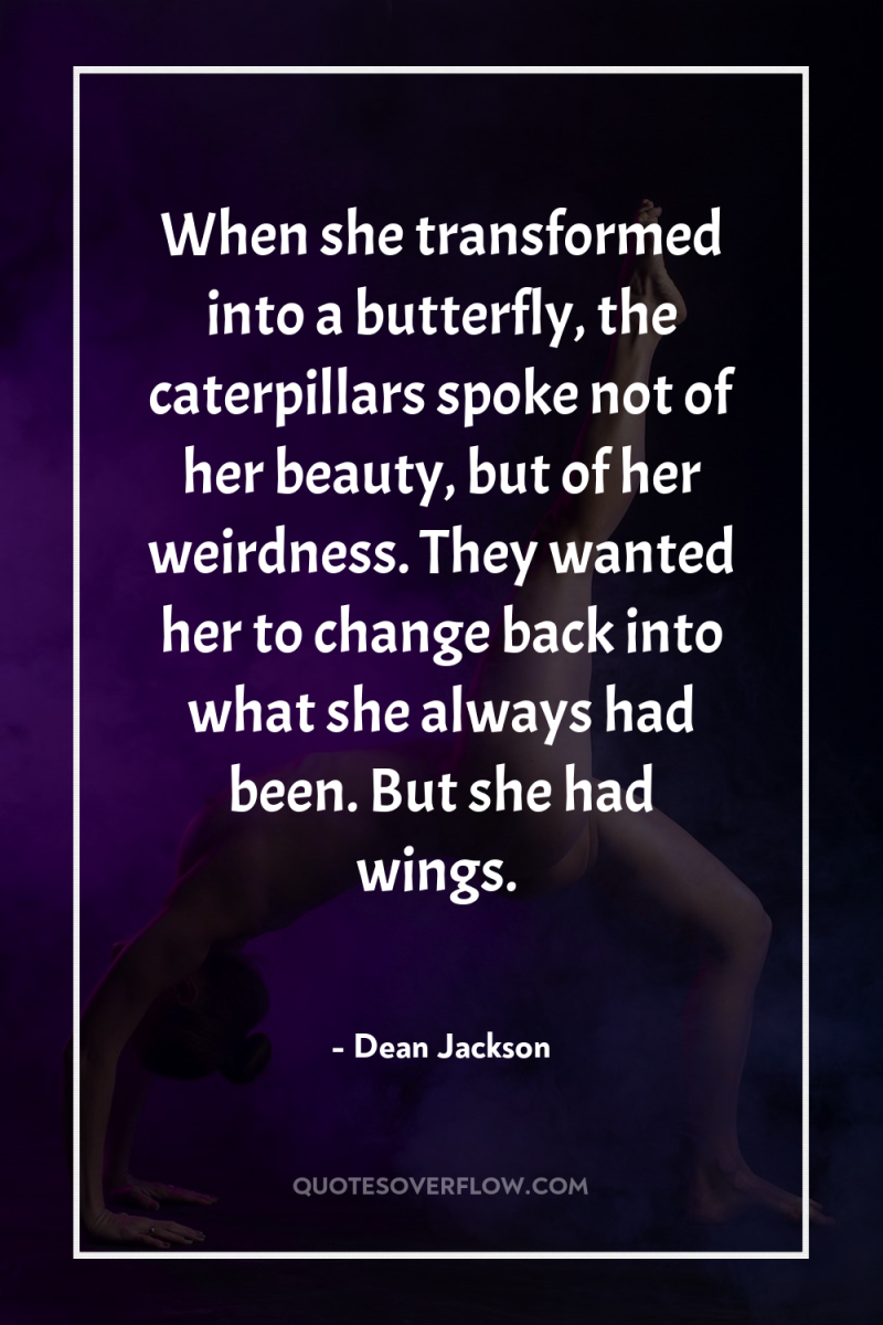 When she transformed into a butterfly, the caterpillars spoke not...