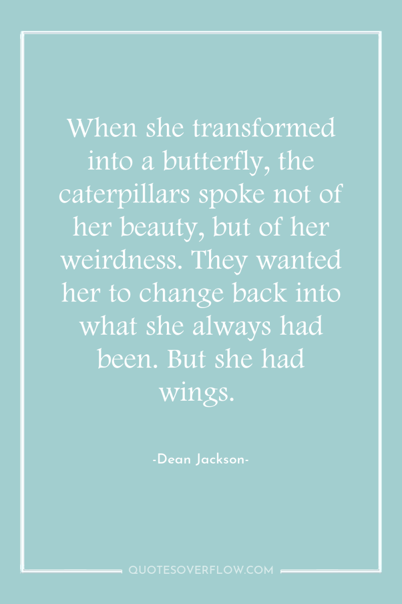 When she transformed into a butterfly, the caterpillars spoke not...