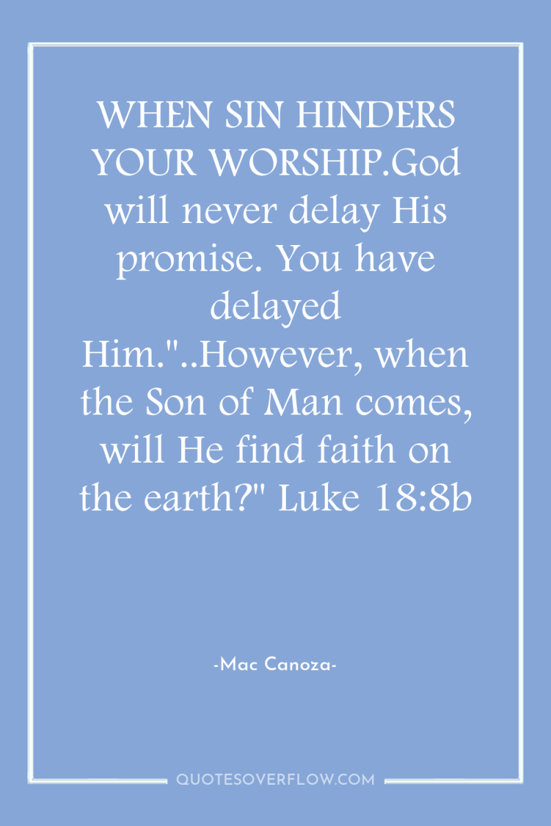 WHEN SIN HINDERS YOUR WORSHIP.God will never delay His promise....