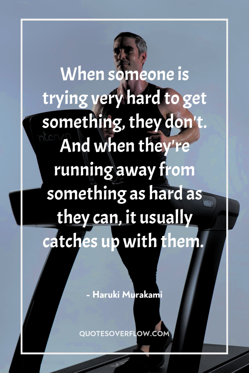When someone is trying very hard to get something, they...