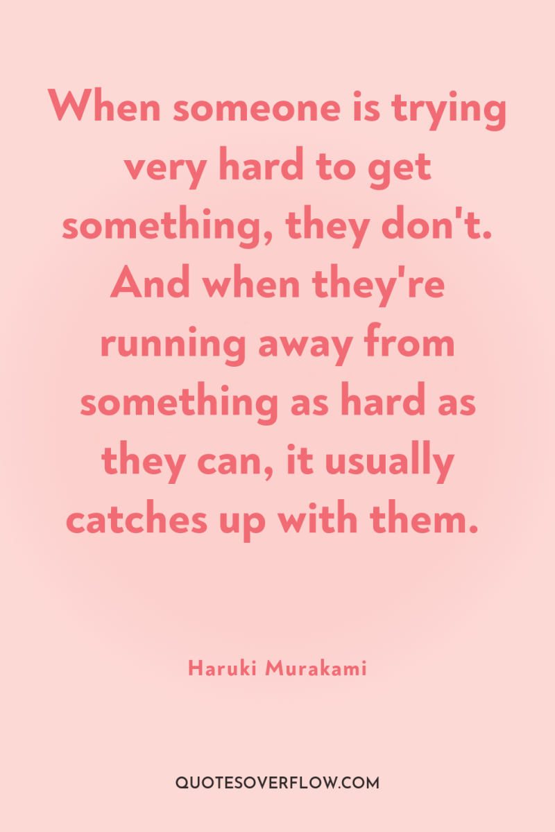 When someone is trying very hard to get something, they...