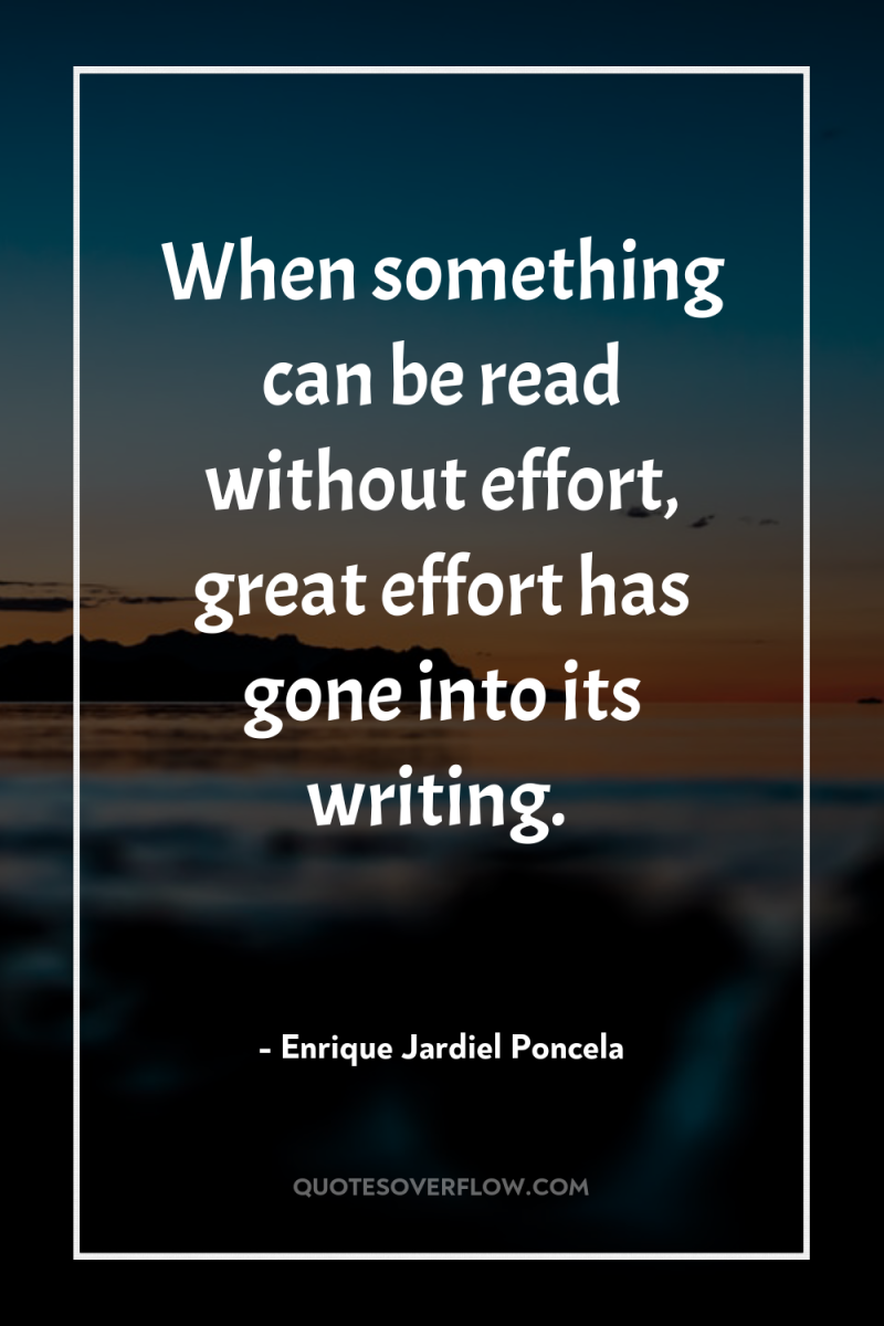 When something can be read without effort, great effort has...