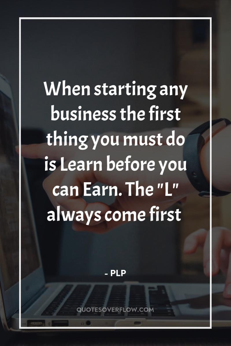 When starting any business the first thing you must do...