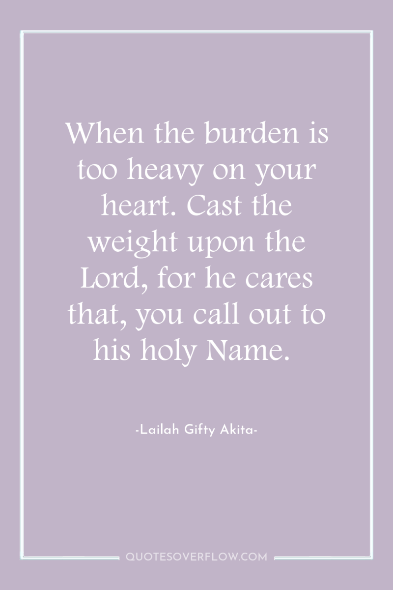When the burden is too heavy on your heart. Cast...