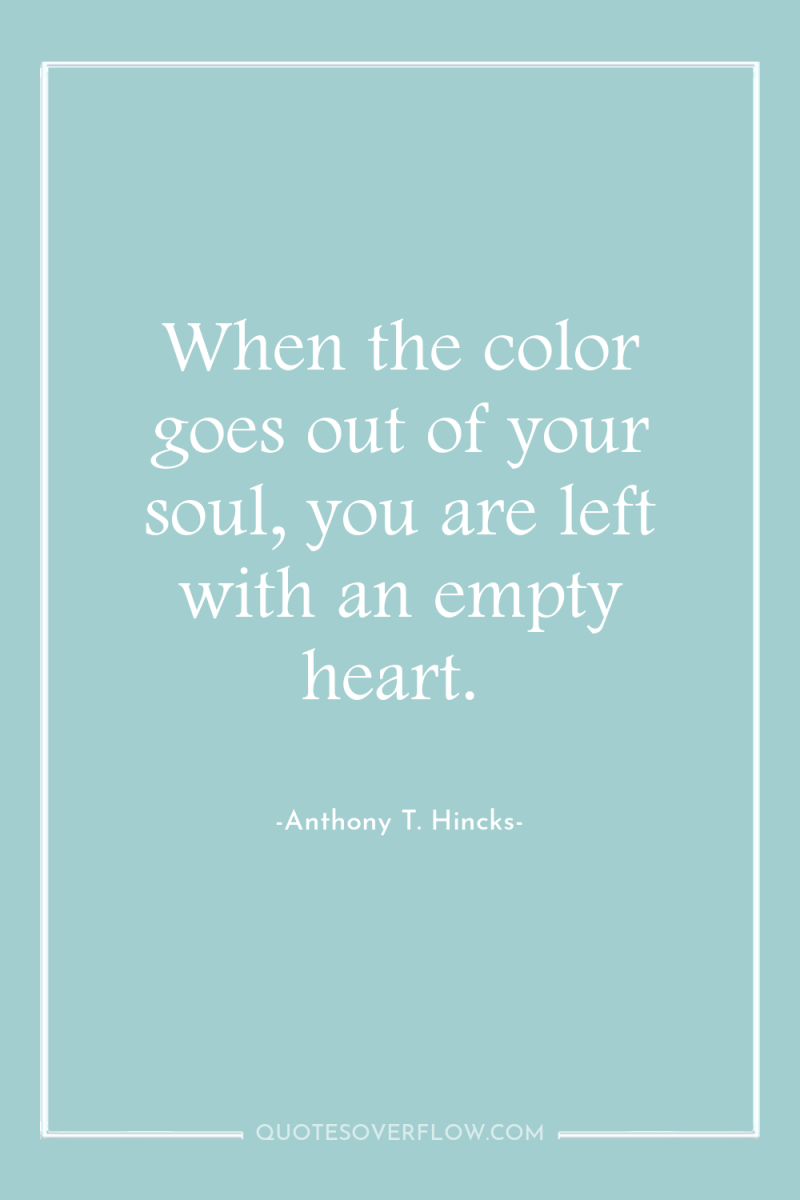 When the color goes out of your soul, you are...