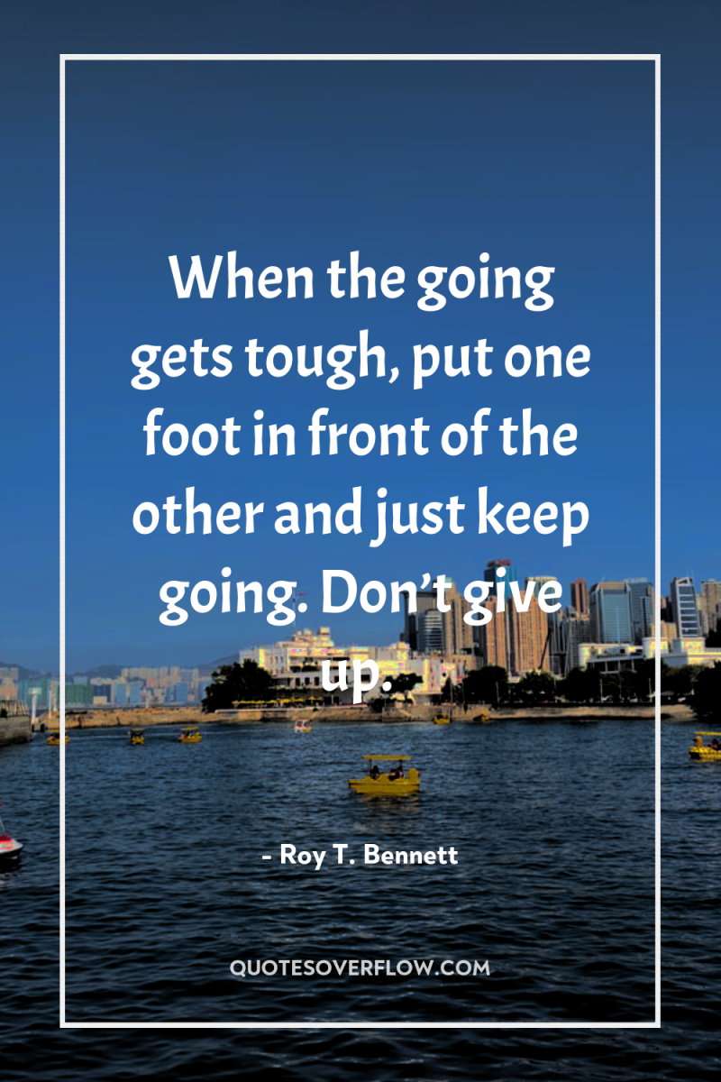 When the going gets tough, put one foot in front...