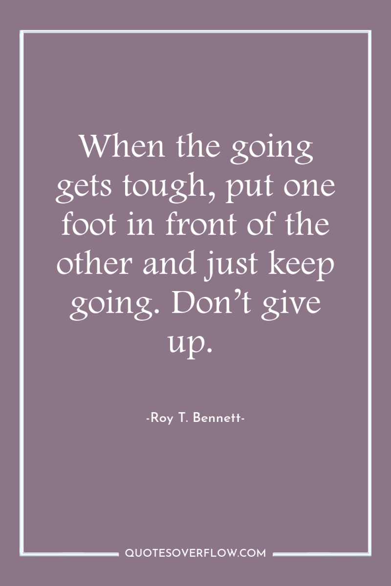 When the going gets tough, put one foot in front...