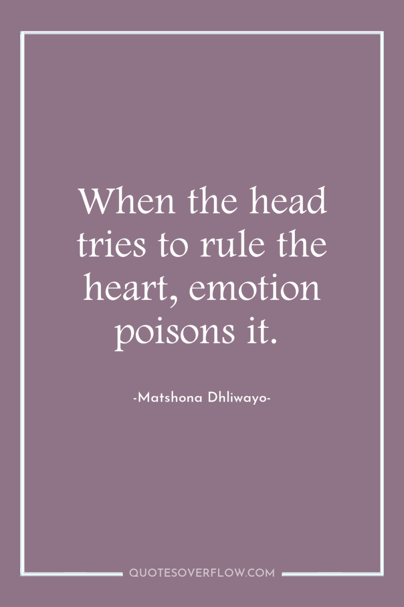 When the head tries to rule the heart, emotion poisons...