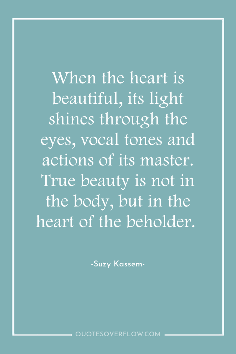 When the heart is beautiful, its light shines through the...