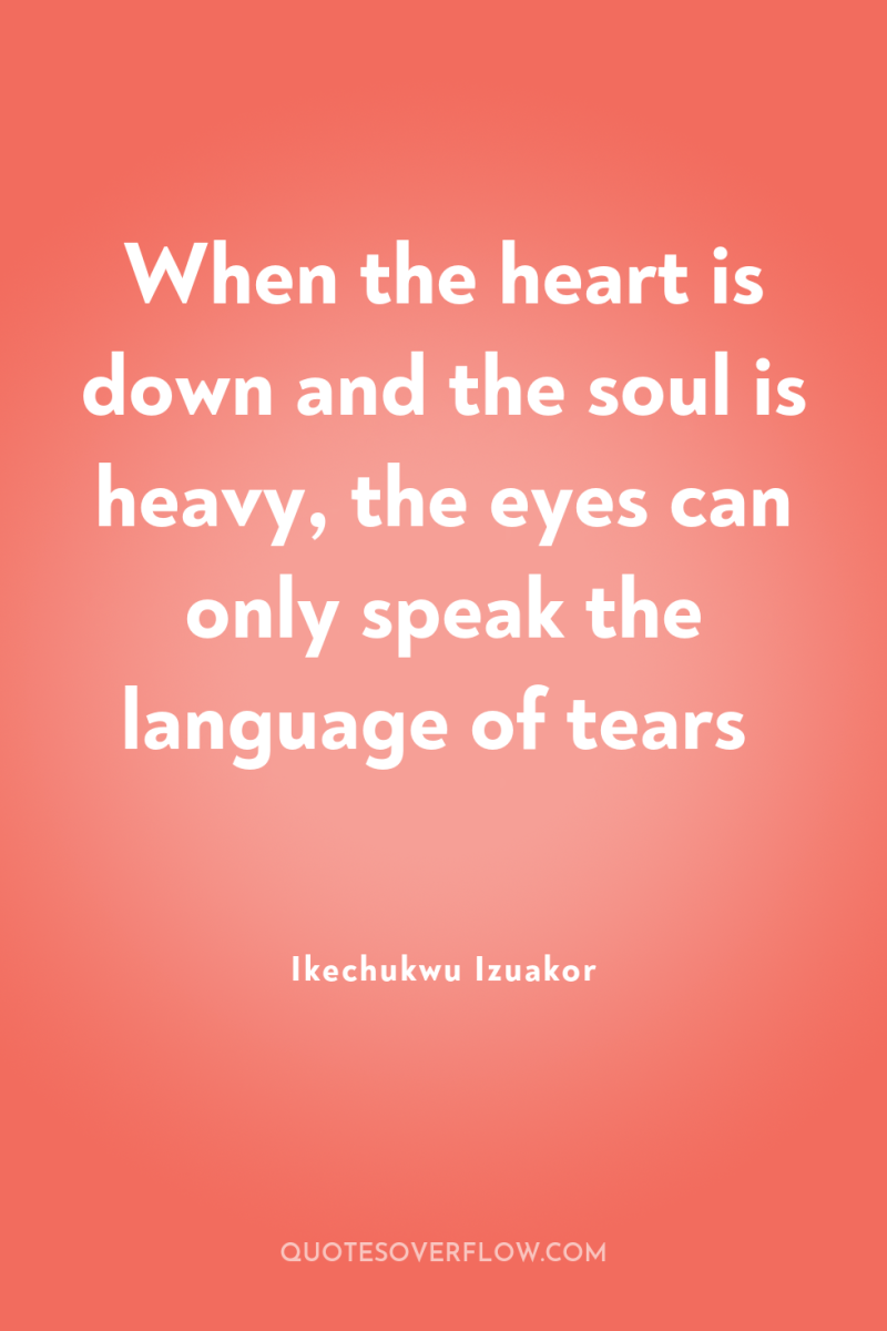When the heart is down and the soul is heavy,...