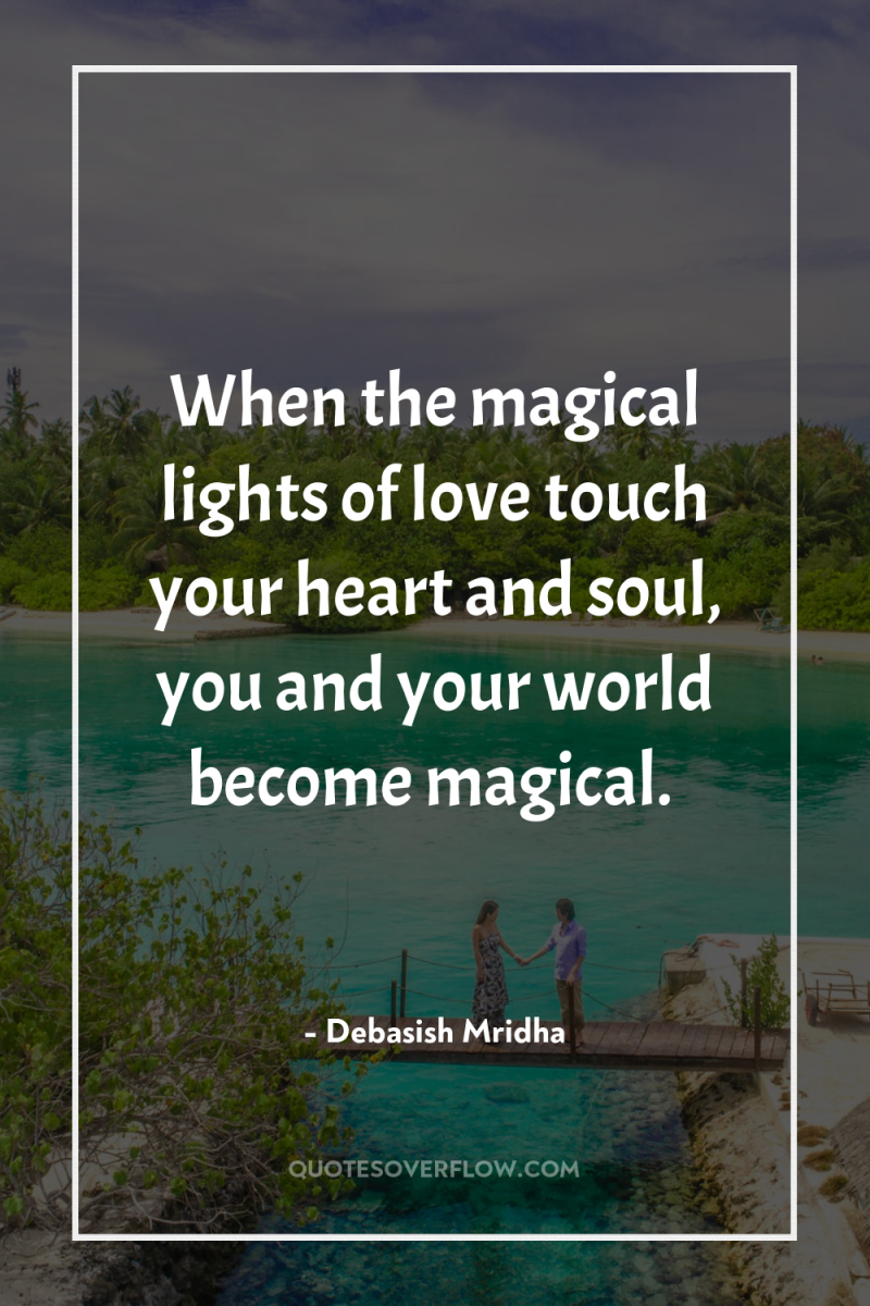 When the magical lights of love touch your heart and...