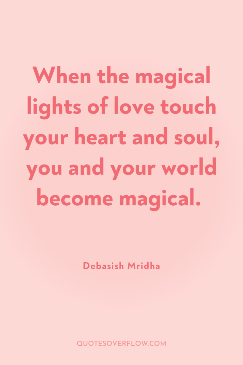 When the magical lights of love touch your heart and...