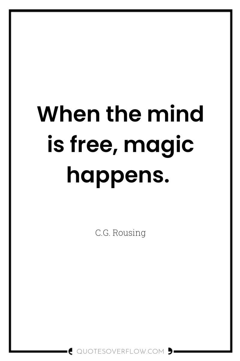 When the mind is free, magic happens. 